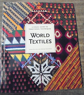 Item #158280 World Textiles: A Visual Guide to Traditional Techniques. John Gillow, Bryan Sentance