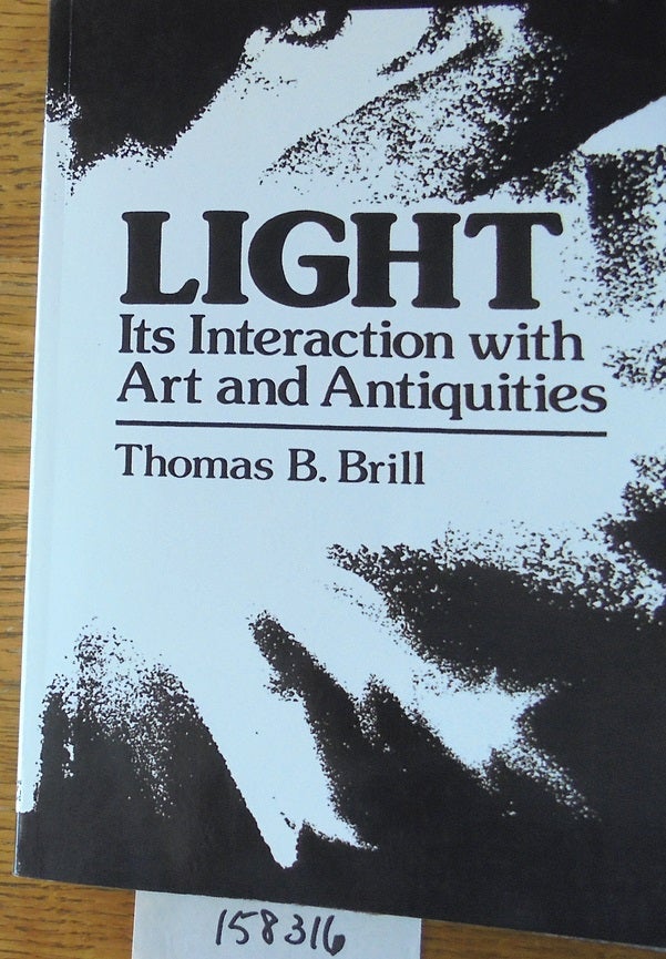 Item #158316 Light: Its Interaction with Art and Antiquities. Thomas B. Brill.