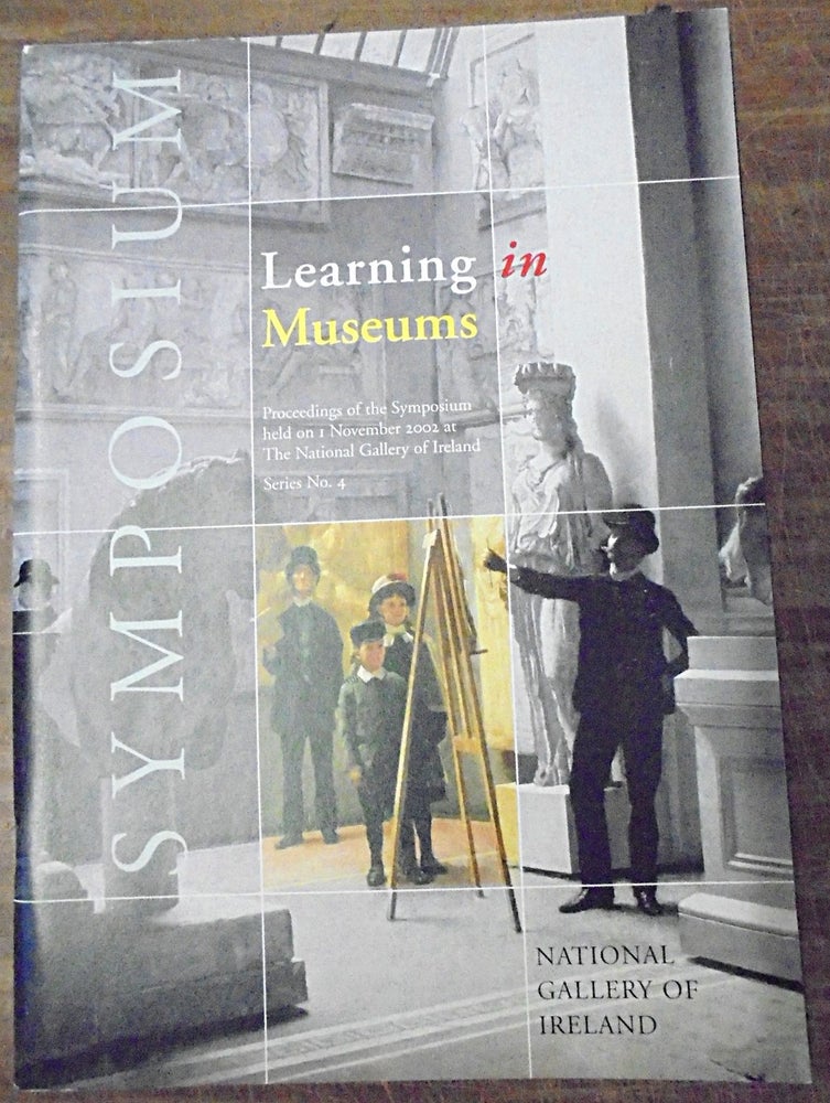 Item #158324 Learning in Museums: Proceedings of the Symposium held on 1 November 2002 at The National Gallery of Ireland. Marie Bourke.