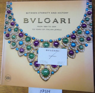 Item #158334 Between eternity and history, Bvlgari [Bulgari]: from 1884 to 2009, 125 years of...