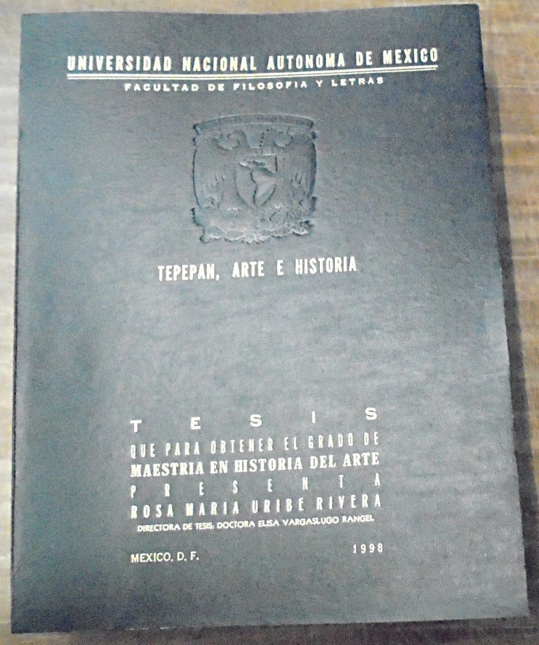 Item #158362 Tepepan, Arte e Historia (Tesis que para obtener el Titulo de Maestria en Historia del Arte). Rosa Maria Uribe Rivera.
