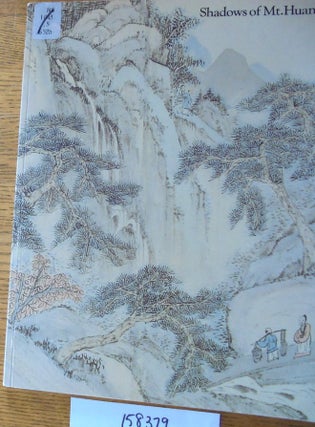 Item #158379 Shadows of Mt. Huang: Chinese Painting and Printing of the Anhui School. James Cahill