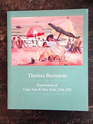 Item #1584 Theresa Bernstein: Expressions of Cape Ann & New York, 1914-1972. A Centennial...