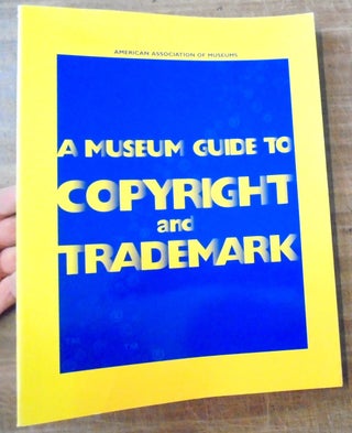 Item #158421 A Museum Guide to Copyright and Trademark. Michael S. Shapiro