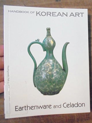 Item #158460 Handbook of Korean Art: Earthenware and Celadon. Youngsook Pak, Roderick Whitfield