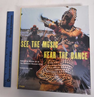 Item #158484 See the Music, Hear the Dance: Rethinking African Art at The Baltimore Museum of...