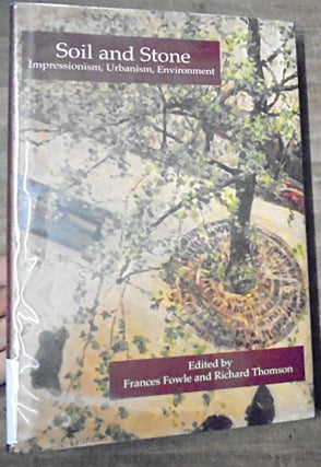 Item #158510 Soil and Stone: Impressionism, urbanism, environment. Frances Fowle, Richard Thomson