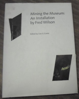 Item #158585 Mining the museum : an installation by Fred Wilson. Fred Wilson, Lisa G. Corrin