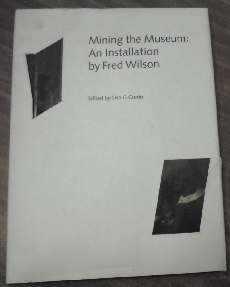 Item #158585 Mining the museum : an installation by Fred Wilson. Fred Wilson, Lisa G. Corrin.