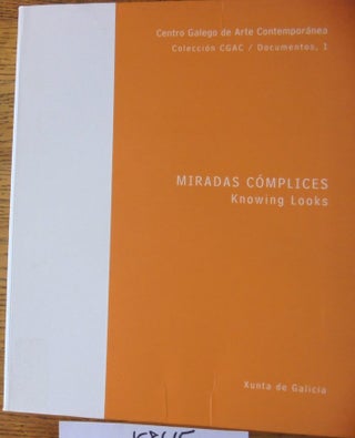 Item #158615 Miradas cómplices = Knowing looks (Coleccion CGAC Documentos, 1). Miguel Fernandez-Cid
