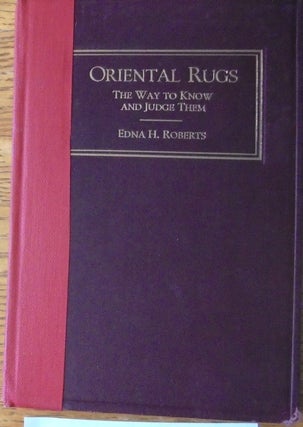 Item #158617 Oriental Rugs: The Way to Know and Judge Them ; Including a brief account of the...