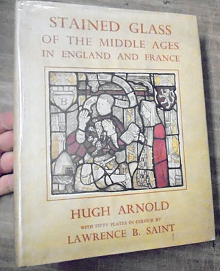 Item #158645 Stained Glass of the Middle Ages in England and France with Fifty Plates in Colour...