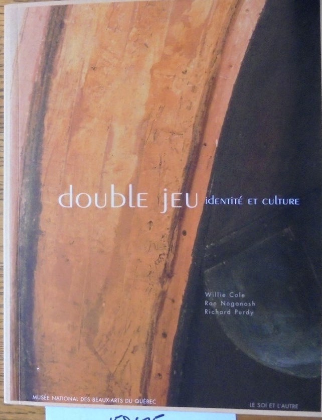 Item #158675 Double jeu: identit&eacute; et culture: Willie Cole, Ron Noganosh, Richard Purdy. Jocelyne Lupien, Jen-Philippe Uzel.