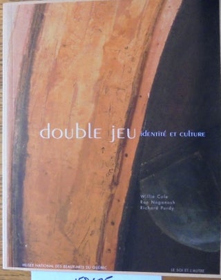 Item #158675 Double jeu: identité et culture: Willie Cole, Ron Noganosh, Richard Purdy. Jocelyne...
