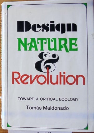 Item #158703 Design, Nature & Revolution: Toward a Critical Ecology. Tomas Maldonado