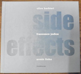 Item #158717 Side Effects : Olivo Barbieri; Francesco Jodice; Armin Linke. Luce Molinari