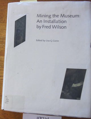 Item #158724 Mining the museum : an installation by Fred Wilson. Fred Wilson, Lisa G. Corrin