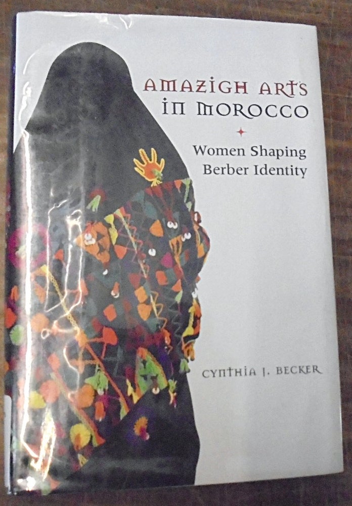 Item #158751 Amazigh Arts in Morocco : women shaping Berber identity. Cynthia J. Becker.