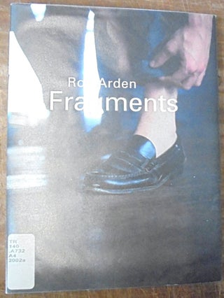 Item #158768 Roy Arden : fragments, photographs, 1981-1985. Roy Arden, Peter Culley