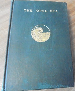 Item #158834 The Opal Sea : continued studies in impressions and appearances. John C. Van Dyke