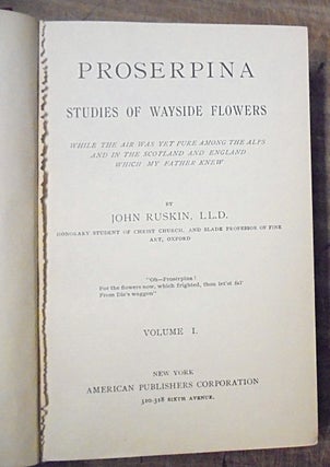 Proserpina : Studies of Wayside Flowers (Volumes I and II); Ariadne Florentina : Six Lectures on Wood and Metal Engraving; The opening of the Crystal Palace : considered in some of its relations to the prospects of art