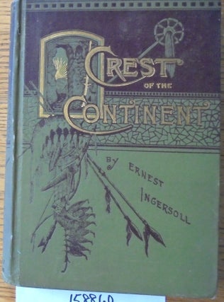 Item #158860 The Crest of the Continent: A Record of A Summer's Ramble in the Rocky Mountains and...