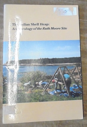 Item #158862 The Indian Shell Heap: Archaeology of the Ruth Moore Site. Stephen Cox, Gary Lawless