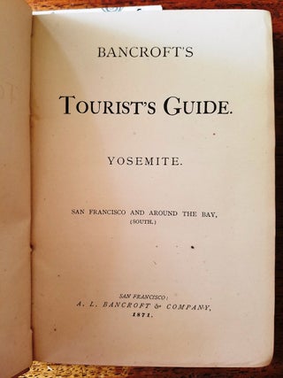 Bancroft's Tourist's Guide. The Geysers. San Francisco and Around the Bay, (North) [together with] BANCROFT'S TOURIST'S GUIDE. YOSEMITE. San Francisco and Around the Bay, (South) 2 Volumes