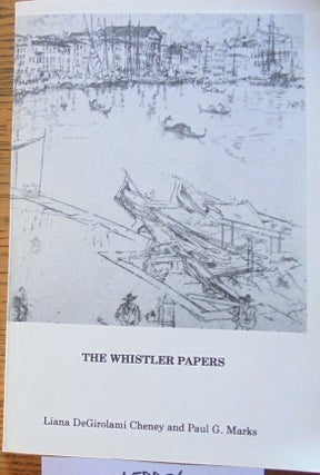 Item #158876 The Whistler Papers. Liana DeGirolami Cheney, Paul G. Marks