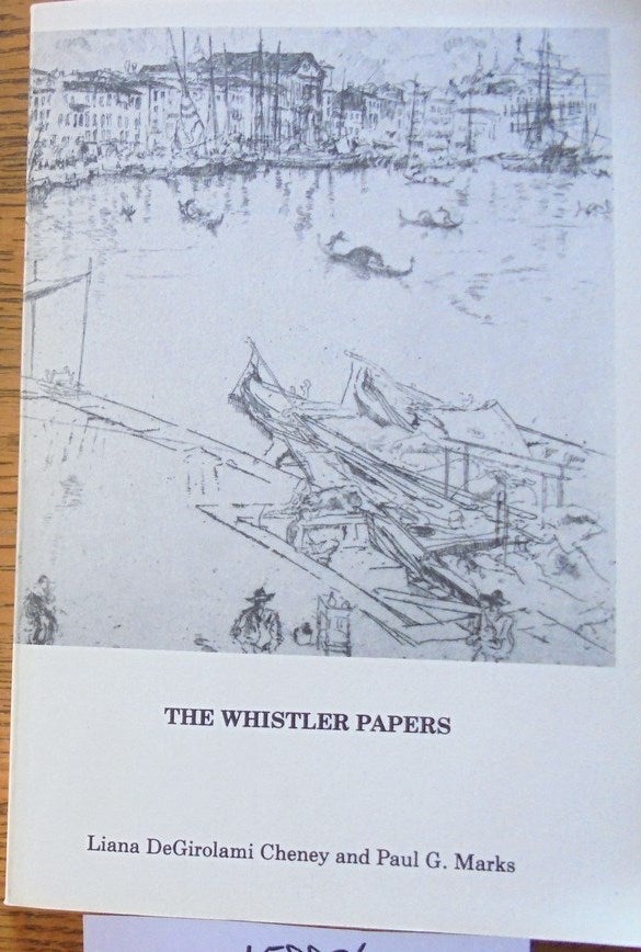 Item #158876 The Whistler Papers. Liana DeGirolami Cheney, Paul G. Marks.
