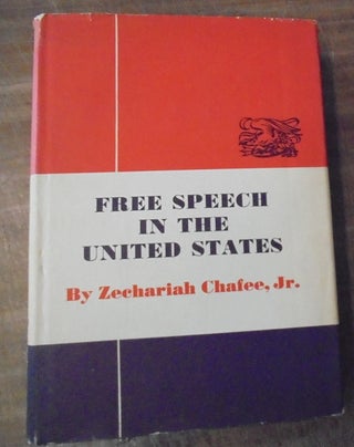 Item #158882 Free Speech in the United States. Zechariah Jr Chafee