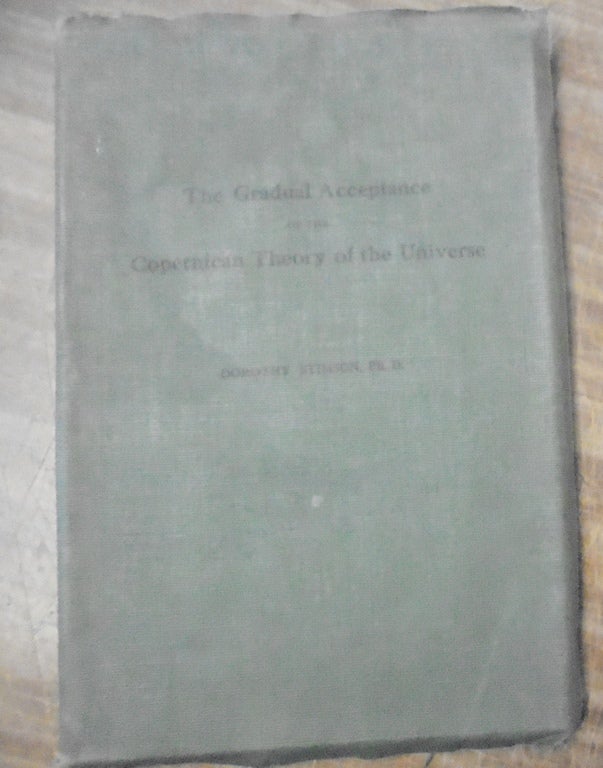 Item #158902 The Gradual Acceptance of the Copernican Theory of the Universe. Dorothy Stimson.