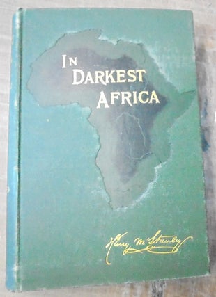 Item #158907 In Darkest Africa : or, The quest, rescue and retreat of Emin, governor of Equatoria...