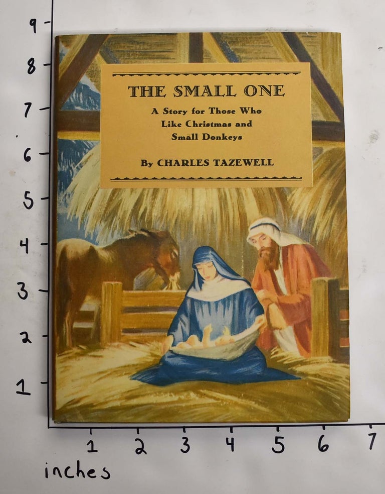 Item #158929 The Small One : A Story for Those Who Like Christmas and Small Donkeys. Charles Tazewell.
