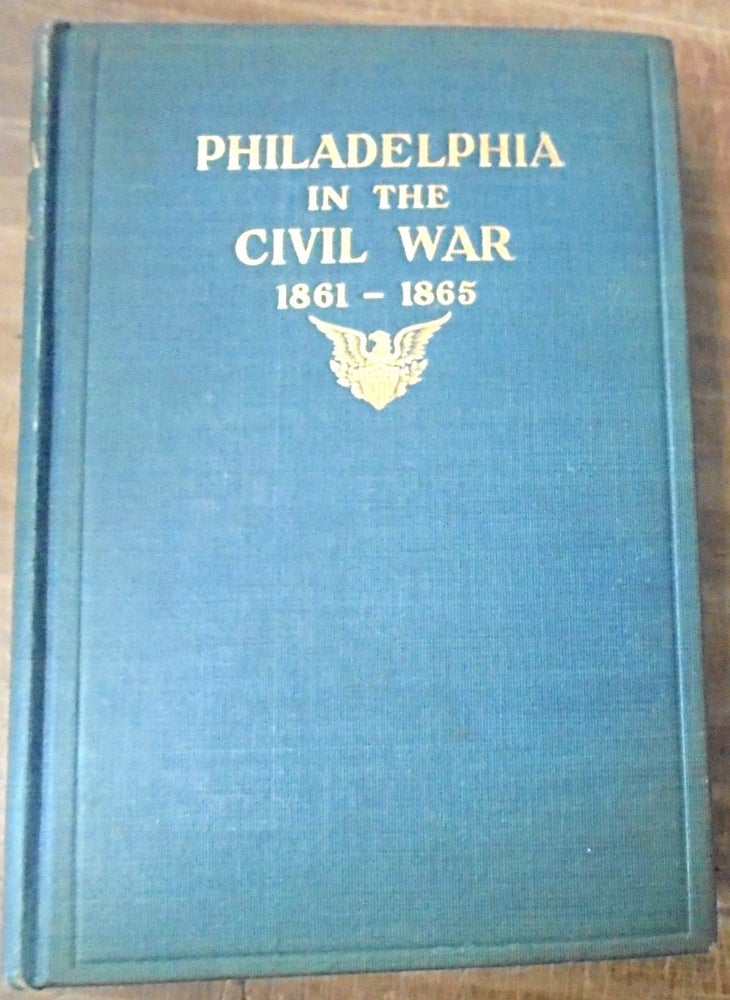 Item #158942 Philadelphia in the Civil War 1861 - 1865. Frank H. Taylor.