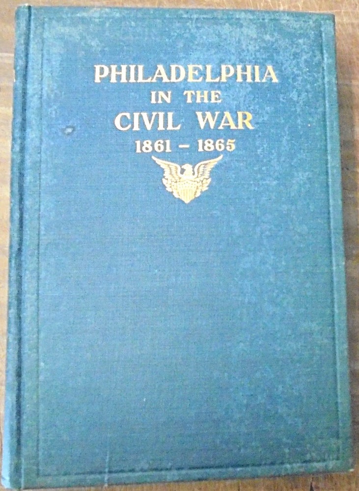 Item #158943 Philadelphia in the Civil War 1861 - 1865. Frank H. Taylor.