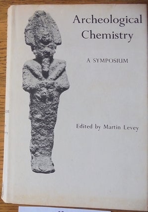 Item #159002 Archeological Chemistry: A Symposium. Martin Levey