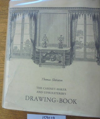 Item #159070 Thomas Sheraton's The Cabinet-Maker and Upholsterer's Drawing-Book. Thomas Sheraton,...