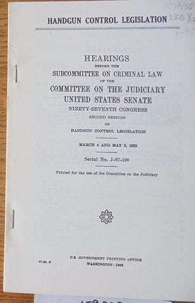 Item #159228 Handgun Control Legislation: Hearings before the Subcommittee on Criminal Law of the...