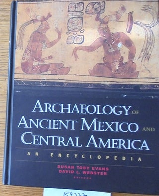 Item #159232 Archaeology of Ancient Mexico and Central America: An Encyclopedia. Susan Toby...