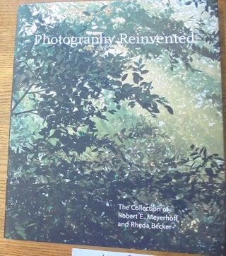Item #159265 Photography Reinvented: The Collection of Robert E. Meyerhoff and Rheda Becker....