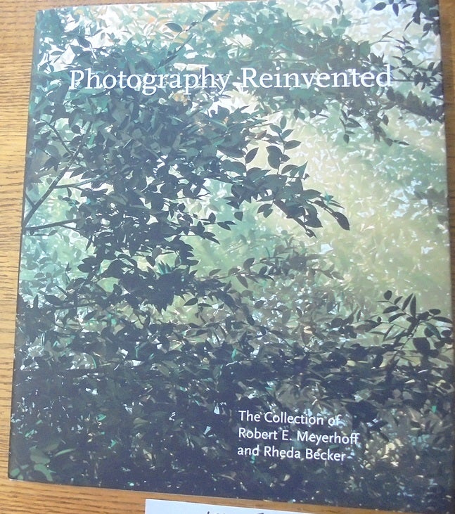 Item #159265 Photography Reinvented: The Collection of Robert E. Meyerhoff and Rheda Becker. Sarah Greenough.