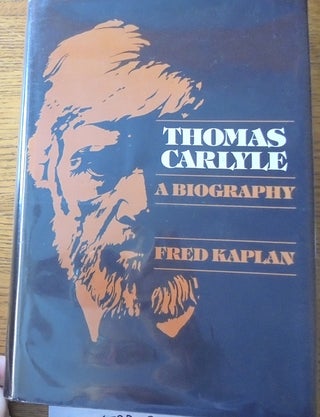 Item #159353 Thomas Carlyle: A Biography. Fred Kaplan