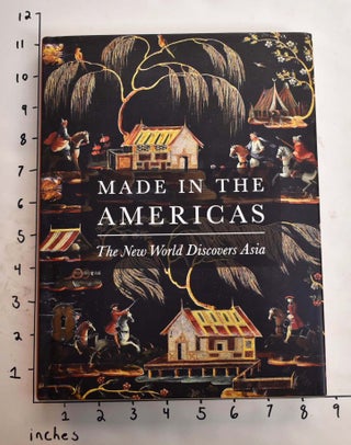 Item #159457 Made in the Americas: The New World Discovers Asia. Dennis Carr