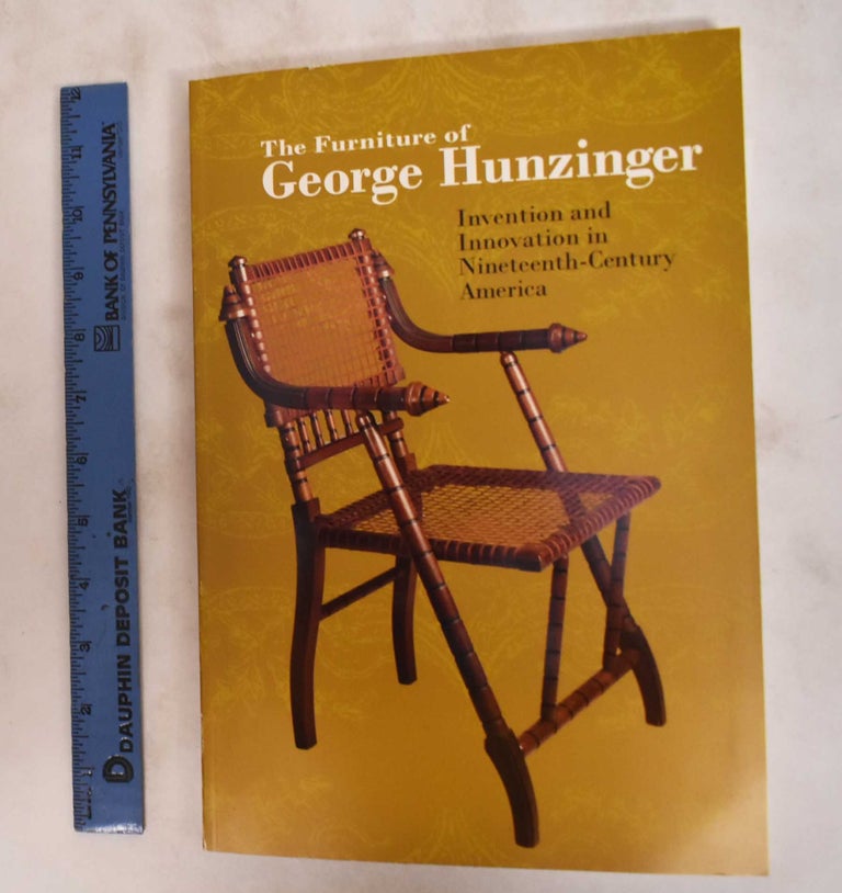 Item #15964 The Furniture of George Hunzinger: Invention and Innovation in Nineteeth-Century America. Barry R. Harwood.