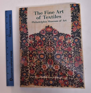 Item #15965 The Fine Art of Textiles: The Collections of the Philadelphia Museum of Art. Dilys E....