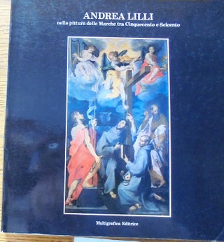 Item #159682 Andrea Lilli: nella pittura delle Marche tra Conquecento e Seicento. Pietro Zampetti