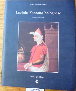 Lavinia Fontana bolognese, "Pittora Singolare:" 1552-1614