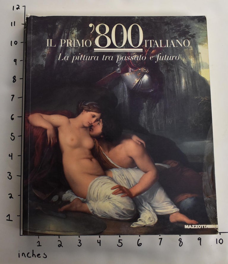 Item #159817 Il Primo '800 Italiano : la pittura tra passato e futuro. Renato Barilli.