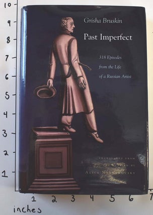 Item #159826 Past Imperfect : 318 Episodes from the Life of a Russian Artist. Grisha Bruskin
